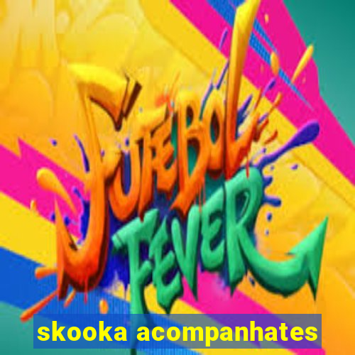 skooka acompanhates